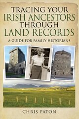 Tracing Your Irish Ancestors Through Land Records: A Guide for Family Historians kaina ir informacija | Kelionių vadovai, aprašymai | pigu.lt