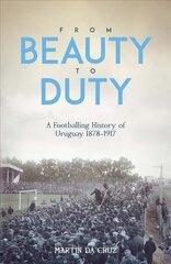 From Beauty to Duty: A Footballing History of Uruguay, 1878-1917 цена и информация | Книги о питании и здоровом образе жизни | pigu.lt