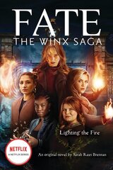 Lighting the Fire (Fate: The Winx Saga: An Original Novel) цена и информация | Книги для подростков и молодежи | pigu.lt