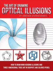 Art of Drawing Optical Illusions: How to draw mind-bending illusions and three-dimensional trick art in graphite and colored pencil цена и информация | Книги об искусстве | pigu.lt