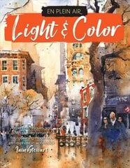 En Plein Air: Light & Color: Expert techniques and step-by-step projects for capturing mood and atmosphere in watercolor цена и информация | Книги об искусстве | pigu.lt