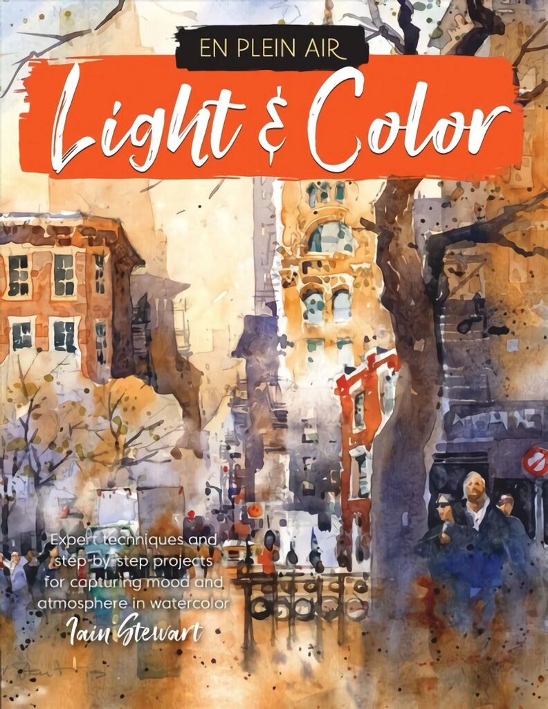 En Plein Air: Light & Color: Expert techniques and step-by-step projects for capturing mood and atmosphere in watercolor цена и информация | Knygos apie meną | pigu.lt