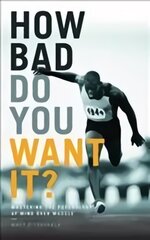 How Bad Do You Want It?: Mastering the Psychology of Mind Over Muscle kaina ir informacija | Knygos apie sveiką gyvenseną ir mitybą | pigu.lt