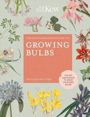 Kew Gardener's Guide to Growing Bulbs: The art and science to grow your own bulbs, Volume 5 kaina ir informacija | Knygos apie sodininkystę | pigu.lt