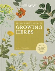 Kew Gardener's Guide to Growing Herbs: The art and science to grow your own herbs, Volume 2 kaina ir informacija | Knygos apie sodininkystę | pigu.lt