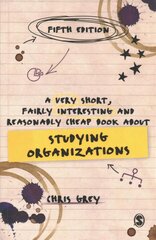 Very Short, Fairly Interesting and Reasonably Cheap Book About Studying Organizations 5th Revised edition kaina ir informacija | Ekonomikos knygos | pigu.lt