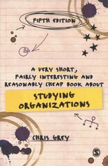 Very Short, Fairly Interesting and Reasonably Cheap Book About Studying Organizations 5th Revised edition цена и информация | Книги по экономике | pigu.lt