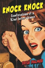 Knock Knock: Confessions of a Kiwi Interviewer цена и информация | Биографии, автобиографии, мемуары | pigu.lt