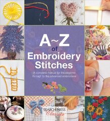 A-Z of Embroidery Stitches: A Complete Manual for the Beginner Through to the Advanced Embroiderer цена и информация | Книги об искусстве | pigu.lt