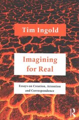 Imagining for Real: Essays on Creation, Attention and Correspondence kaina ir informacija | Socialinių mokslų knygos | pigu.lt