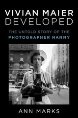 Vivian Maier developed: the untold story of the photographer nanny kaina ir informacija | Fotografijos knygos | pigu.lt
