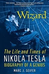 Wizard: The Life And Times Of Nikola Tesla: Biography of a Genius kaina ir informacija | Biografijos, autobiografijos, memuarai | pigu.lt