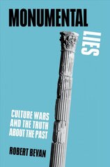 Monumental Lies: Culture Wars and the Truth about the Past цена и информация | Книги об архитектуре | pigu.lt