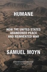 Humane: How the United States Abandoned Peace and Reinvented War kaina ir informacija | Socialinių mokslų knygos | pigu.lt