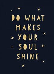 Do What Makes Your Soul Shine: Inspiring Quotes to Help You Live Your Best Life kaina ir informacija | Saviugdos knygos | pigu.lt