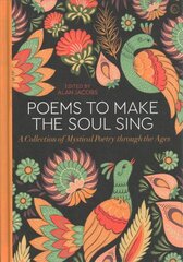 Poems to Make the Soul Sing: A Collection of Mystical Poetry through the Ages New edition kaina ir informacija | Poezija | pigu.lt