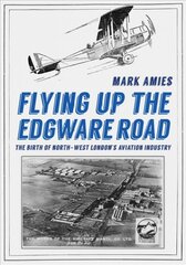 Flying up the Edgware Road: The Birth of North-West London's Aviation Industry kaina ir informacija | Kelionių vadovai, aprašymai | pigu.lt