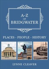 A-Z of Bridgwater: Places-People-History kaina ir informacija | Knygos apie meną | pigu.lt