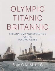 Olympic Titanic Britannic: The anatomy and evolution of the Olympic Class kaina ir informacija | Istorinės knygos | pigu.lt