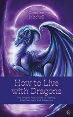 How to Live with Dragons: The Dragon Path Guide to Healing, Empowerment and Adventure 0th New edition kaina ir informacija | Saviugdos knygos | pigu.lt