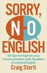 Sorry, No English: 50 Tips to Improve your Communication with Speakers of Limited English kaina ir informacija | Socialinių mokslų knygos | pigu.lt