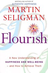 Flourish: A New Understanding of Happiness and Wellbeing: The practical guide to using positive psychology to make you happier and healthier цена и информация | Самоучители | pigu.lt