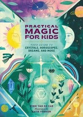 Practical Magic for Kids: Your Guide to Crystals, Horoscopes, Dreams, and More цена и информация | Книги для подростков и молодежи | pigu.lt