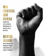 No Justice, No Peace: From the Civil Rights Movement to Black Lives Matter цена и информация | Книги по фотографии | pigu.lt