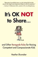 It's Ok Not to Share: And Other Renegade Rules for Raising Competent and Compassionate Kids kaina ir informacija | Saviugdos knygos | pigu.lt