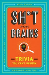 Sh*T for Brains: Trivia You Can't Unknow kaina ir informacija | Knygos apie sveiką gyvenseną ir mitybą | pigu.lt