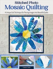 Stitched Photo Mosaic Quilting: A Unique Grid Technique for Piecing Images into Beautiful Quilts цена и информация | Книги о питании и здоровом образе жизни | pigu.lt