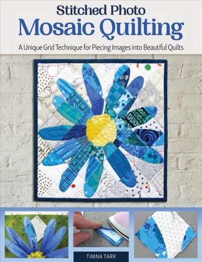 Stitched Photo Mosaic Quilting: A Unique Grid Technique for Piecing Images into Beautiful Quilts цена и информация | Knygos apie sveiką gyvenseną ir mitybą | pigu.lt