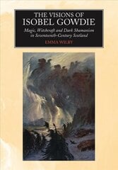 Visions of Isobel Gowdie: Magic, Witchcraft and Dark Shamanism in Seventeenth-Century Scotland New edition kaina ir informacija | Dvasinės knygos | pigu.lt