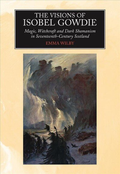 Visions of Isobel Gowdie: Magic, Witchcraft and Dark Shamanism in Seventeenth-Century Scotland New edition цена и информация | Dvasinės knygos | pigu.lt