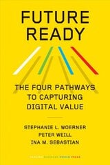 Future Ready: The Four Pathways to Capturing Digital Value kaina ir informacija | Ekonomikos knygos | pigu.lt