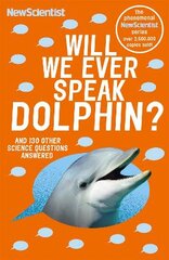 Will We Ever Speak Dolphin?: and 130 other science questions answered kaina ir informacija | Ekonomikos knygos | pigu.lt