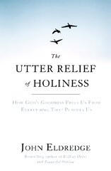 Utter Relief of Holiness: How God's Goodness Frees Us From Everything That Plagues Us kaina ir informacija | Dvasinės knygos | pigu.lt