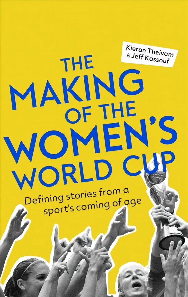 Making of the Women's World Cup: Defining stories from a sport's coming of age цена и информация | Knygos apie sveiką gyvenseną ir mitybą | pigu.lt