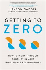 Getting to Zero: How to Work Through Conflict in Your High-Stakes Relationships kaina ir informacija | Socialinių mokslų knygos | pigu.lt