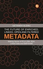 Future of Enriched, Linked, Open and Filtered Metadata: Making Sense of IFLA LRM, RDA, Linked Data and BIBFRAME kaina ir informacija | Enciklopedijos ir žinynai | pigu.lt