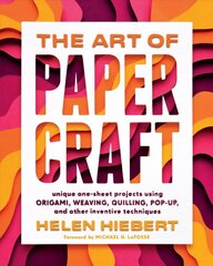 Art of Papercraft: Unique One-Sheet Projects Using Origami, Weaving, Quilling, Pop-Up and Other Inventive Techniques: Unique One-Sheet Projects Using Origami, Weaving, Quilling, Pop-Up, and Other Inventive Techniques цена и информация | Книги об искусстве | pigu.lt