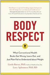 Body Respect: What Conventional Health Books Get Wrong, Leave Out, and Just Plain Fail to Understand about Weight цена и информация | Самоучители | pigu.lt