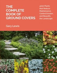 Complete Book of Ground Covers: 4000 Plants that Reduce Maintenance, Control Erosion, and Beautify the Landscape: 4000 Plants That Reduce Maintenance, Control Erosion, and Beautify the Landscape kaina ir informacija | Knygos apie sodininkystę | pigu.lt