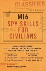 Mi6 Spy Skills for Civilians: A real-life secret agent reveals how to live safer, sneakier and ready for anything kaina ir informacija | Saviugdos knygos | pigu.lt