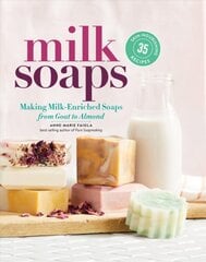 Milk Soaps: 35 Skin-Nourishing Recipes for Making Milk-Enriched Soaps, from Goat to Almond: 35 Skin-Nourishing Recipes for Making Milk-Enriched Soaps, from Goat to Almond kaina ir informacija | Knygos apie sveiką gyvenseną ir mitybą | pigu.lt