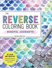 Reverse Coloring Book TM: Mindful Journeys: Be Calm and Creative: The Book Has the Colors, You Draw the Lines цена и информация | Книги о питании и здоровом образе жизни | pigu.lt