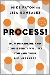 Process!: How Discipline and Consistency Will Set You and Your Business Free цена и информация | Книги по экономике | pigu.lt