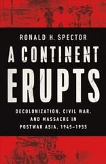 Continent Erupts: Decolonization, Civil War, and Massacre in Postwar Asia, 1945-1955 kaina ir informacija | Istorinės knygos | pigu.lt