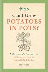 RHS Can I Grow Potatoes in Pots: A Gardener's Collection of Handy Hints to Grow Your Own Food цена и информация | Книги о садоводстве | pigu.lt