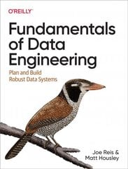 Fundamentals of Data Engineering: Plan and Build Robust Data Systems kaina ir informacija | Ekonomikos knygos | pigu.lt